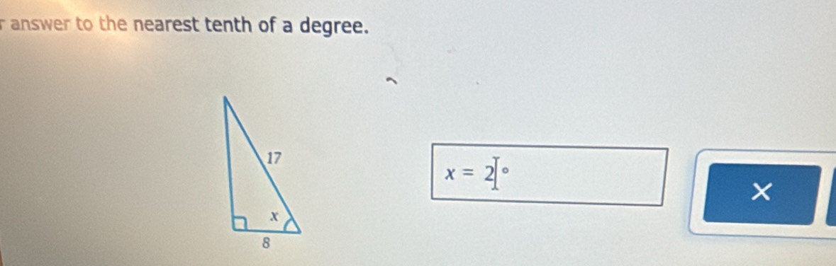 answer to the nearest tenth of a degree.
x=2[^circ 