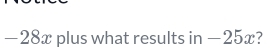 −28x plus what results in −25x?