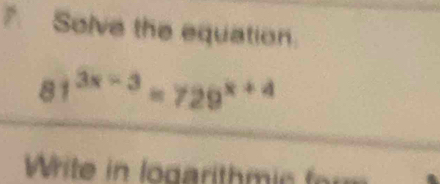 Solve the equation. 
81 3x-3=729^(x+4)
ite i o ga h i