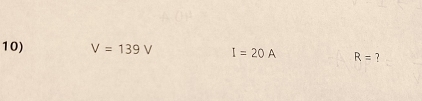 V=139V I=20A R= ?