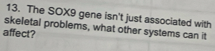 The SOX9 gene isn't just associated with 
skeletal problems, what other systems can it 
affect?