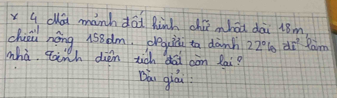 clla manh dōd hinh chi what dai 18m,
chiéi nēng 1sodm. oegià to dành 2 le di Ram 7°
whà. toinh dien tich dai còn lai?
Dài giái