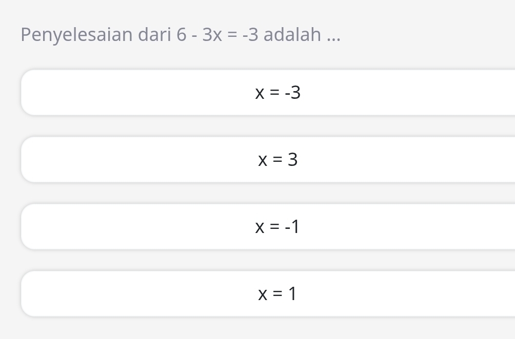 Penyelesaian dari 6-3x=-3 adalah ...
x=-3
x=3
x=-1
x=1