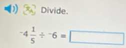 Divide.
^-4 1/5=□  