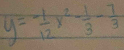 y=- 1/12 x^2- 1/3 - 7/3 