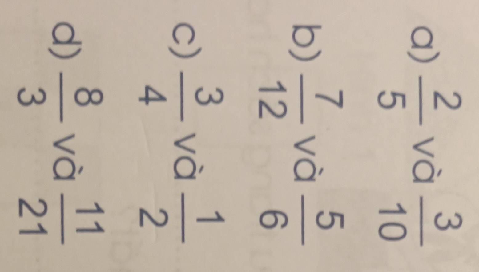  2/5   3/10 
và 
b)  7/12   5/6 
và 
c)  3/4   1/2 
và 
d)  8/3   11/21 
và