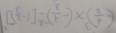 (- 1/3 )^3* (- 1/3 )^-2-[(- 2/3 )^-2]^2