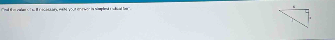 Find the value of x. If necessary, write your answer in simplest radical form.