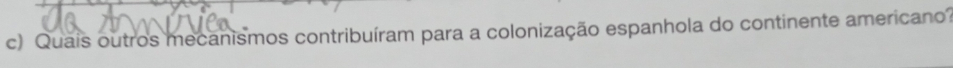 Quais outros mecanismos contribuíram para a colonização espanhola do continente americano?