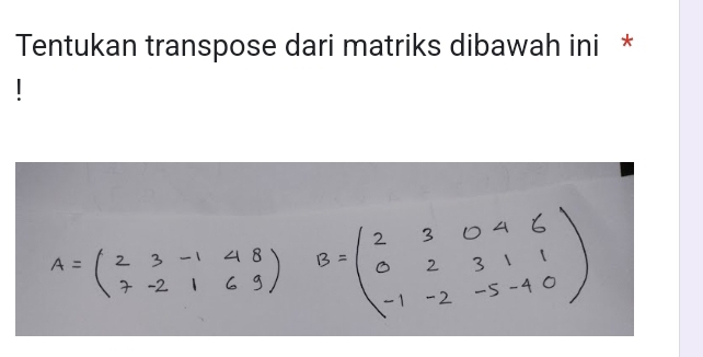 Tentukan transpose dari matriks dibawah ini *