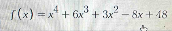 f(x)=x^4+6x^3+3x^2-8x+48