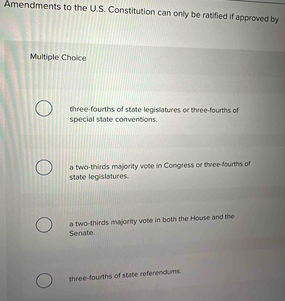 Solved: Amendments to the U.S. Constitution can only be ratified if ...