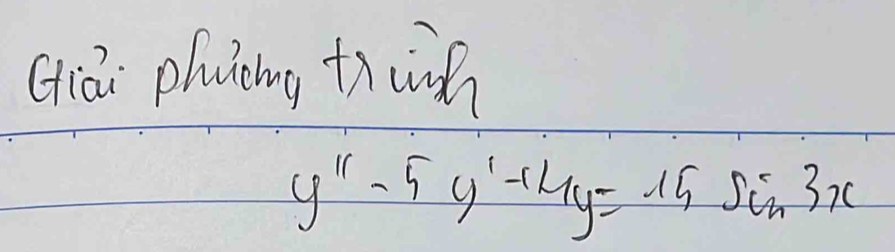 ciá phuiong thunh
y''-5y'-14y=15sin 3x