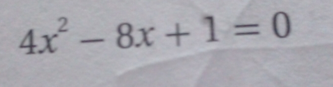 4x^2-8x+1=0