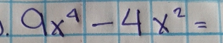 9x^4-4x^2=