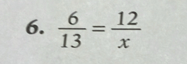  6/13 = 12/x 