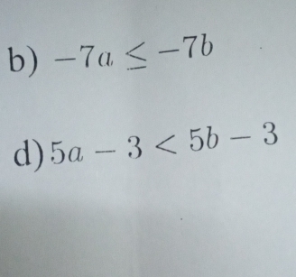-7a≤ -7b
d) 5a-3<5b-3</tex>