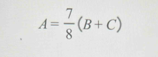 A= 7/8 (B+C)