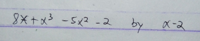 8x+x^3-5x^2-2 by x-2