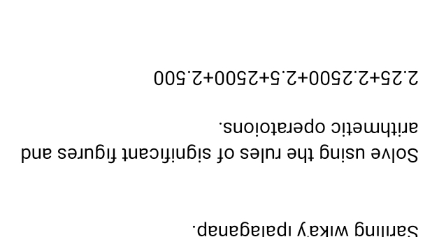 Sariling wika'y ipalaganap. 
Solve using the rules of significant figures and 
arithmetic operatoions.
2.25+2.2500+2.5+2500+2.500