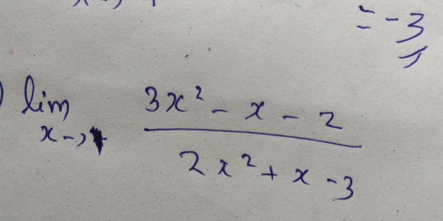 =-3
limlimits _xto 1 (3x^2-x-2)/2x^2+x-3 