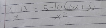  (x-13)/x = (5-10(5x+3))/x^2 