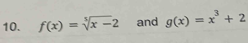 f(x)=sqrt[5](x-)2 and g(x)=x^3+2