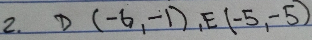 D(-6,-1), E(-5,-5)