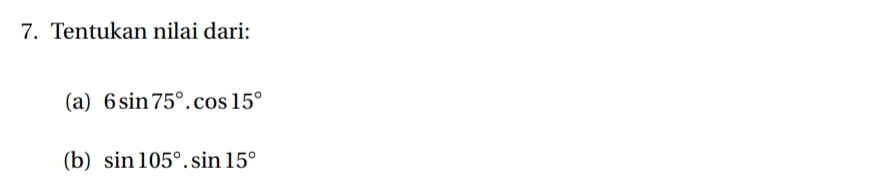 Tentukan nilai dari: 
(a) 6sin 75°.cos 15°
(b) sin 105°.sin 15°