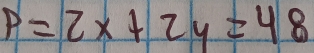 P=2x+2y=48