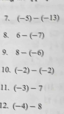 (-5)-(-13)
8. 6-(-7)
9. 8-(-6)
10. (-2)-(-2)
11. (-3)-7
12. (-4)-8