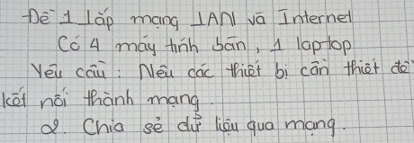 Dē 1 lǎp mang AN vā Interne
Có A may thin bān, A laptop
Yeu cau: Néu dác thét bì cān thiat do
kēi nòi thành mang.
d. Chia sè du liǒu qua mang.