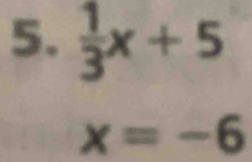  1/3 x+5
x=-6