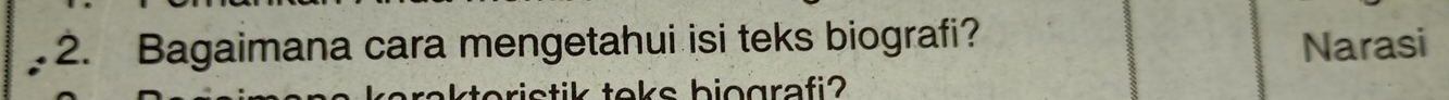 Bagaimana cara mengetahui isi teks biografi? Narasi 
ktoristik teks biografi?