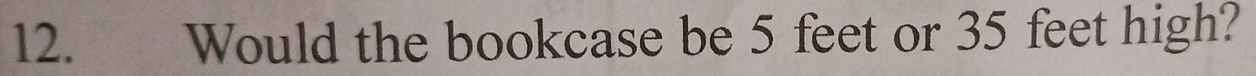 Would the bookcase be 5 feet or 35 feet high?