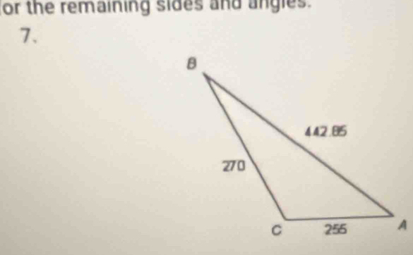 or the remaining sides and angles. 
7.