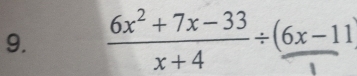 6x² + 7x−33 +(6x−11)