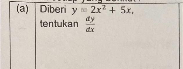 Diberi y=2x^2+5x, 
tentukan  dy/dx 