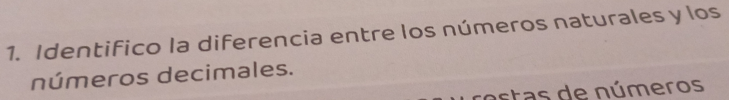 Identifico la diferencia entre los números naturales y los 
números decimales. 
a t as de números