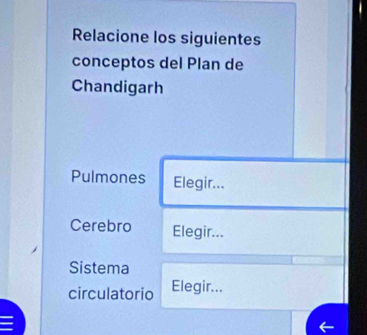 Relacione los siguientes
conceptos del Plan de
Chandigarh
Pulmones Elegir...
Cerebro Elegir...
Sistema
circulatorio Elegir...