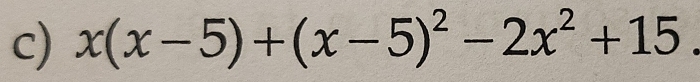 x(x-5)+(x-5)^2-2x^2+15