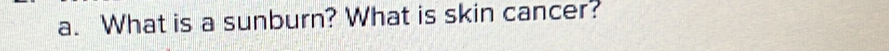What is a sunburn? What is skin cancer?