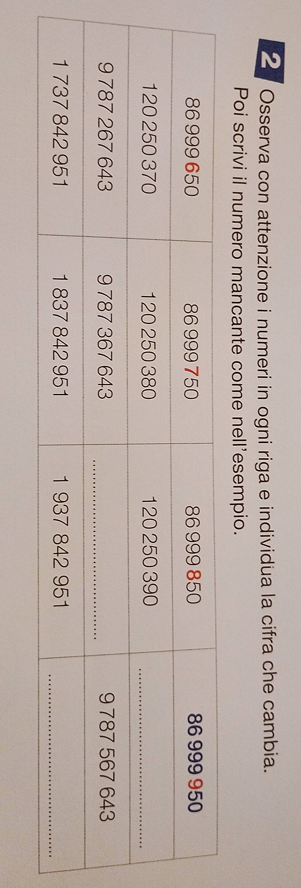 Osserva con attenzione i numeri in ogni riga e individua la cifra che cambia. 
Poi scrivi il numero mancante come nell'esempio.