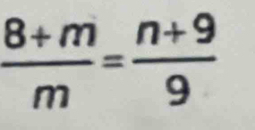  (8+m)/m = (n+9)/9 