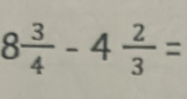 8 3/4 -4 2/3 =