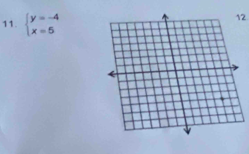 beginarrayl y=-4 x=5endarray.
12