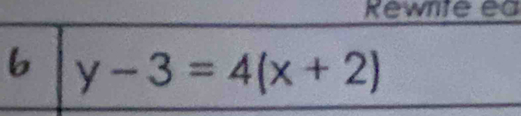 Rewrte ea 
b y-3=4(x+2)