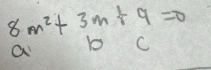 8m^2+3m+9=0
a
b
C