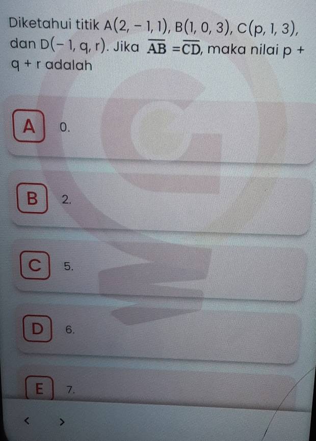 Diketahui titik A(2,-1,1), B(1,0,3), C(p,1,3), 
dan D(-1,q,r). Jika overline AB=overline CD , maka nilai p+
q+r adalah
A 0.
B 2.
C 5.
D 6.
E 7.