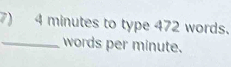 4 minutes to type 472 words. 
_words per minute.